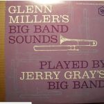 Jerry Gray's Big Band  – Glenn Miller's Big Band Sounds,  Played By Jerry Gray's Big Band